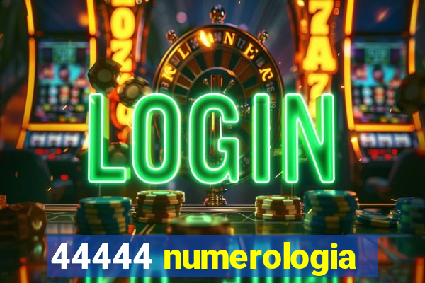 44444 numerologia